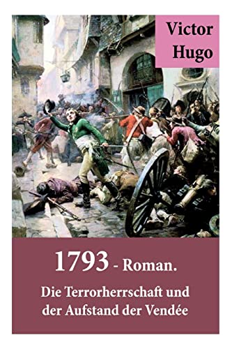 1793 - Roman. Die Terrorherrschaft und der Aufstand der Vendée: Deutsche Ausgabe von E-Artnow